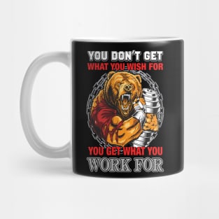 You Don't Get What You Wish For You Get What You Work For | Motivational & Inspirational | Gift or Present for Gym Lovers Mug